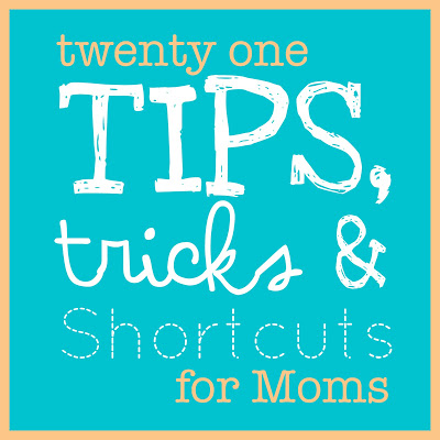 21 Tips, Tricks, and Shortcuts for Moms